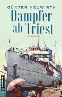 G&uuml;nter Neuwirth: Dampfer ab Triest