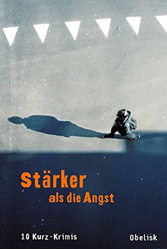 Erich Weidinger (Hg.): St&auml;rker als die Angst