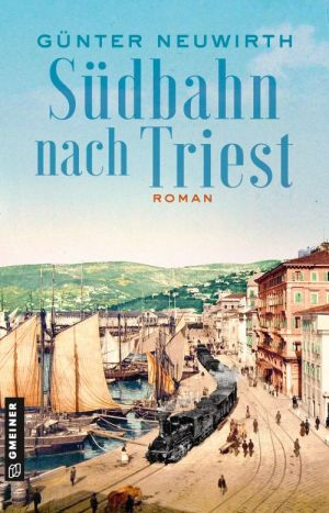 G&uuml;nter Neuwirth: S&uuml;dbahn nach Triest